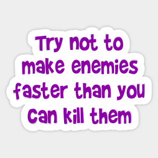 Try not to make enemies Sticker